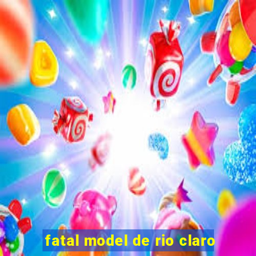 fatal model de rio claro